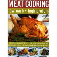 Meat Cooking, low-carb, high protein: The Definite Guide To Types And Cuts, Preparation And Cooking, With Over 100 Classic Meat and Poultry Recipes