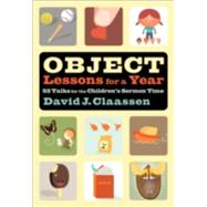 Object Lessons for a Year : 52 Talks for the Children's Sermon Time