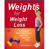 Weights for Weight Loss Fat-Burning and Muscle-Sculpting Exercises with Over 200 Step-by-Step Photos
