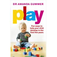 Play Fun Ways to Help Your Child Develop in the First Five Years