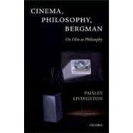 Cinema, Philosophy, Bergman On Film as Philosophy