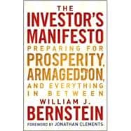 The Investor's Manifesto Preparing for Prosperity, Armageddon, and Everything in Between