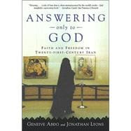 Answering Only to God : Faith and Freedom in Twenty-First-Century Iran