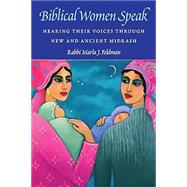 Biblical Women Speak: Hearing Their Voices through New and Ancient