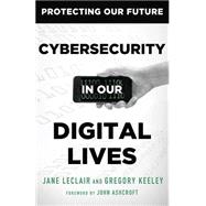 Cybersecurity in Our Digital Lives (Protecting Our Future Book 2)