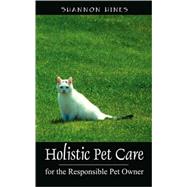 Holistic Pet Care : For the Responsible Pet Owner
