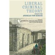 Liberal Criminal Theory Essays for Andreas von Hirsch