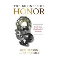 The Business of Honor Restoring the Heart of Business