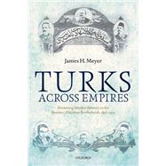 Turks Across Empires Marketing Muslim Identity in the Russian-Ottoman Borderlands, 1856-1914