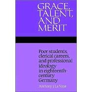 Grace, Talent, and Merit: Poor Students, Clerical Careers, and Professional Ideology in Eighteenth-Century Germany