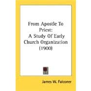 From Apostle to Priest : A Study of Early Church Organization (1900)