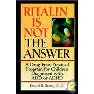 Ritalin Is Not the Answer : A Drug-Free, Practical Program for Children Diagnosed with ADD or ADHD