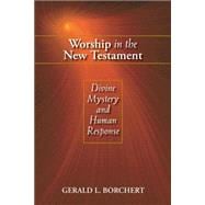 Worship In The New Testament : Divine Mystery and Human Response