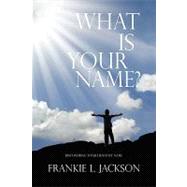 What Is Your Name? : Discovering Your Heavenly Name