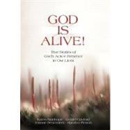 God Is Alive!: True Stories of God's Active Presence in Our Lives