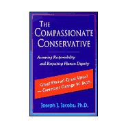 The Compassionate Conservative: Assuming Responsibility and Respecting Human Dignity