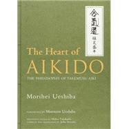 The Heart of Aikido The Philosophy of Takemusu Aiki