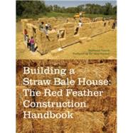 Building a Straw Bale House The Red Feather Construction Handbook