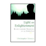 Light on Enlightenment : Revolutionary Teachings on the Inner Life