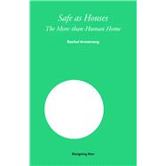 Safe as Houses The More-Than-Human Home