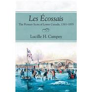 Les Ecossais: The Pioneer Scots of Lower Canada, 1763-1855