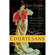 Courtesans : Money, Sex and Fame in the Nineteenth Century