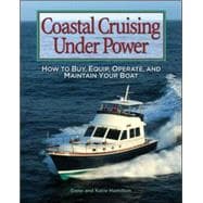 Coastal Cruising Under Power How to Buy, Equip, Operate, and Maintain Your Boat