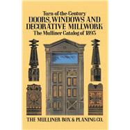 Turn-of-the-Century Doors, Windows and Decorative Millwork The Mulliner Catalog of 1893
