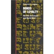 Bonds of Loyalty; German-Americans and World War I