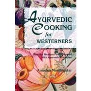 Ayurvedic Cooking for Westerners Familiar Western Food Prepared with Ayurvedic Principles