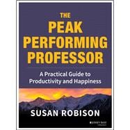 The Peak Performing Professor A Practical Guide to Productivity and Happiness