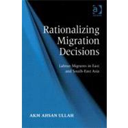 Rationalizing Migration Decisions : Labour Migrants in East and South-East Asia