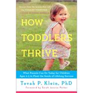 How Toddlers Thrive What Parents Can Do Today for Children Ages 2-5 to Plant the Seeds of Lifelong Success