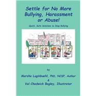 Settle for No More Bullying, Harassment or Abuse! Parents and students will learn how to prevent or stop bullying instantly