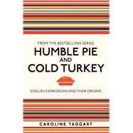 Humble Pie and Cold Turkey English Expressions and Their Origins