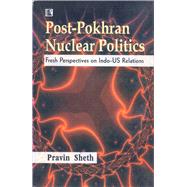 Post-Pokhran Nuclear Politics Fresh Perspectives on Indo-US Relations