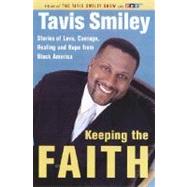 Keeping the Faith : Stories of Love, Courage, Healing and Hope from Black America
