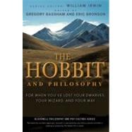 The Hobbit and Philosophy For When You've Lost Your Dwarves, Your Wizard, and Your Way