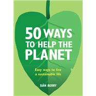 50 Ways to Help the Planet Easy ways to live a sustainable life
