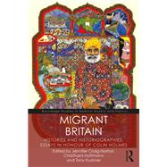 Migrant Britain: Histories from the 17th to the 21st Centuries: Essays in Honour of Colin Holmes