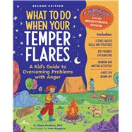 What to Do When Your Temper Flares Second Edition A Kid's Guide to Overcoming Problems With Anger