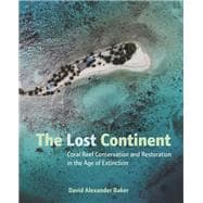 The Lost Continent Coral Reef Conservation and Restoration in the Age of Extinction
