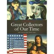 Great Collectors of Our Time : Art Collecting Since 1945