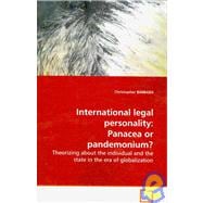 International Legal Personality : Panacea or pandemonium? Theorizing about the individual and the state in the era of Globalization