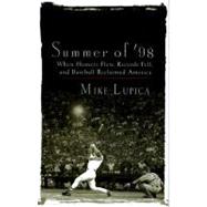 Summer of '98 : When Homers Flew, Records Fell and Baseball Reclaimed America