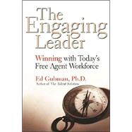 The Engaging Leader: Winning With Today's Free Agent Workforce