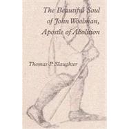 The Beautiful Soul of John Woolman, Apostle of Abolition
