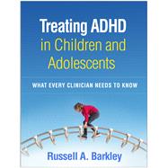 Treating ADHD in Children and Adolescents What Every Clinician Needs to Know,9781462545148