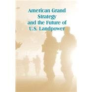 American Grand Strategy and the Future of U.s. Landpower