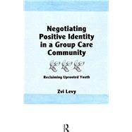 Negotiating Positive Identity in a Group Care Community: Reclaiming Uprooted Youth